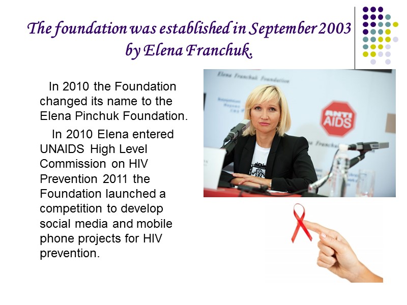 The foundation was established in September 2003 by Elena Franchuk.    